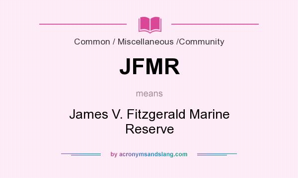 What does JFMR mean? It stands for James V. Fitzgerald Marine Reserve