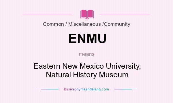 What does ENMU mean? It stands for Eastern New Mexico University, Natural History Museum