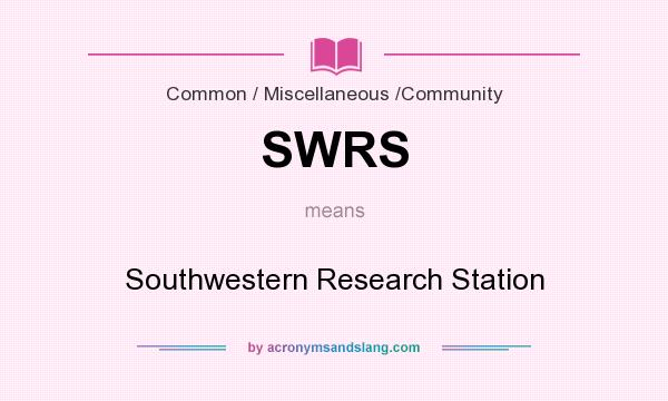 What does SWRS mean? It stands for Southwestern Research Station