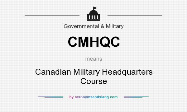 What does CMHQC mean? It stands for Canadian Military Headquarters Course