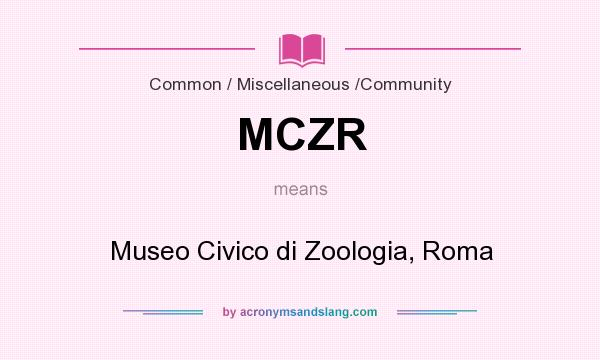 What does MCZR mean? It stands for Museo Civico di Zoologia, Roma