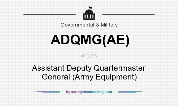 What does ADQMG(AE) mean? It stands for Assistant Deputy Quartermaster General (Army Equipment)
