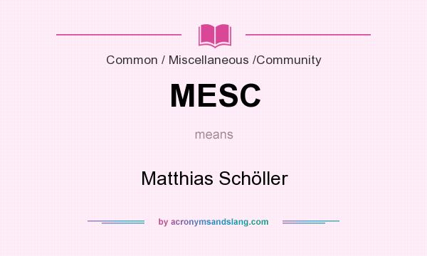 What does MESC mean? It stands for Matthias Schöller