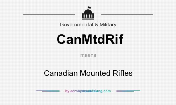 What does CanMtdRif mean? It stands for Canadian Mounted Rifles