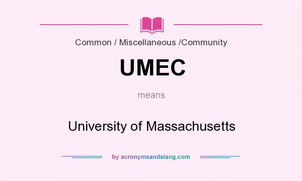 What does UMEC mean? It stands for University of Massachusetts