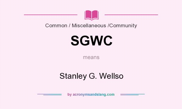 What does SGWC mean? It stands for Stanley G. Wellso