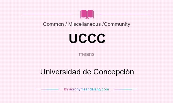 What does UCCC mean? It stands for Universidad de Concepción