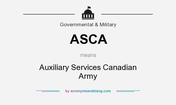 What does ASCA mean? It stands for Auxiliary Services Canadian Army
