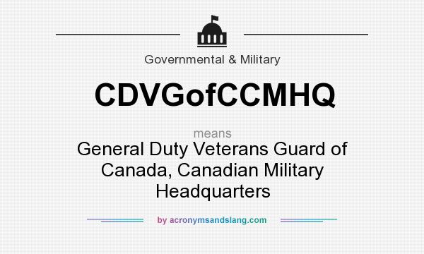 What does CDVGofCCMHQ mean? It stands for General Duty Veterans Guard of Canada, Canadian Military Headquarters