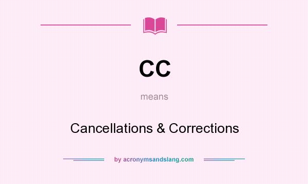 What does CC mean? It stands for Cancellations & Corrections