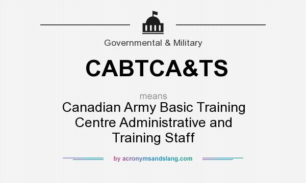 What does CABTCA&TS mean? It stands for Canadian Army Basic Training Centre Administrative and Training Staff