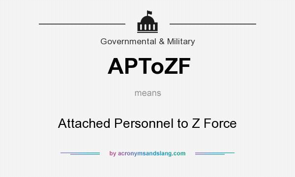 What does APToZF mean? It stands for Attached Personnel to Z Force