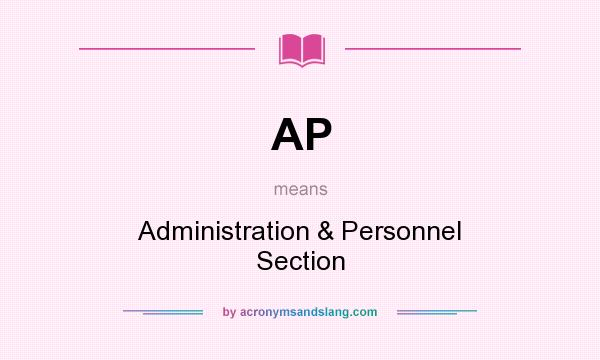 What does AP mean? It stands for Administration & Personnel Section