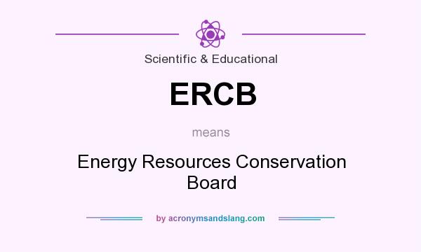 What does ERCB mean? It stands for Energy Resources Conservation Board