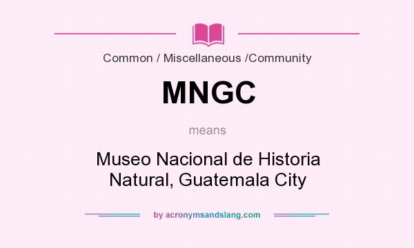 What does MNGC mean? It stands for Museo Nacional de Historia Natural, Guatemala City