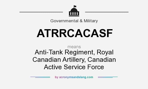 What does ATRRCACASF mean? It stands for Anti-Tank Regiment, Royal Canadian Artillery, Canadian Active Service Force