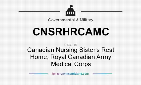 What does CNSRHRCAMC mean? It stands for Canadian Nursing Sister`s Rest Home, Royal Canadian Army Medical Corps