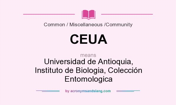 What does CEUA mean? It stands for Universidad de Antioquia, Instituto de Biologia, Colección Entomologica