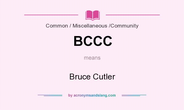 What does BCCC mean? It stands for Bruce Cutler