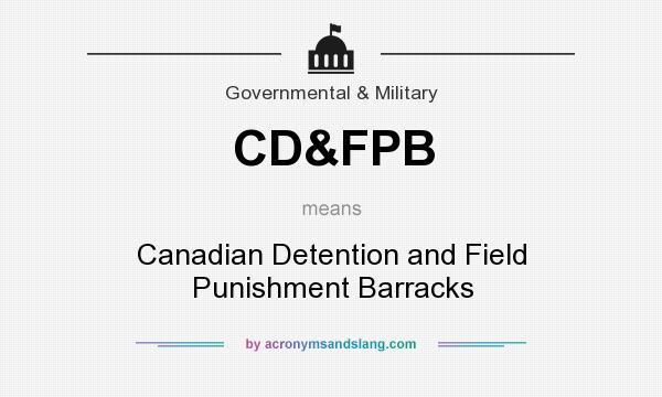 What does CD&FPB mean? It stands for Canadian Detention and Field Punishment Barracks
