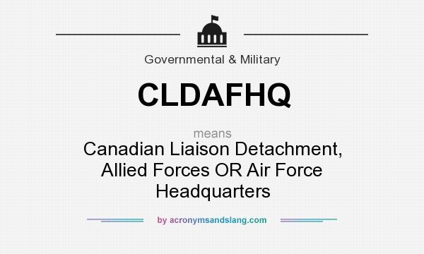 What does CLDAFHQ mean? It stands for Canadian Liaison Detachment, Allied Forces OR Air Force Headquarters