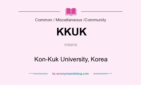 What does KKUK mean? It stands for Kon-Kuk University, Korea
