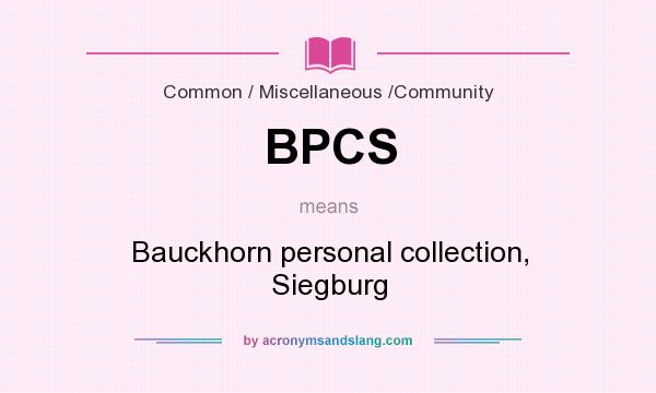 What does BPCS mean? It stands for Bauckhorn personal collection, Siegburg