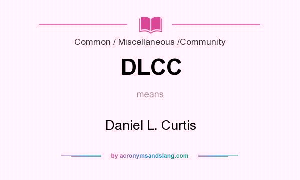 What does DLCC mean? It stands for Daniel L. Curtis