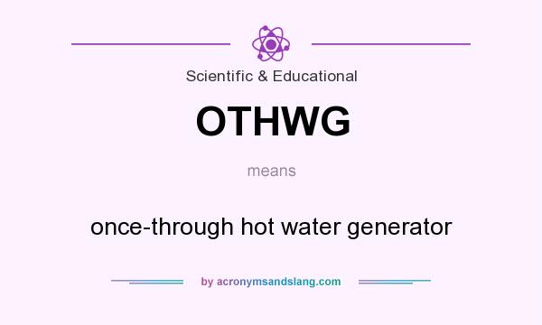 What does OTHWG mean? It stands for once-through hot water generator