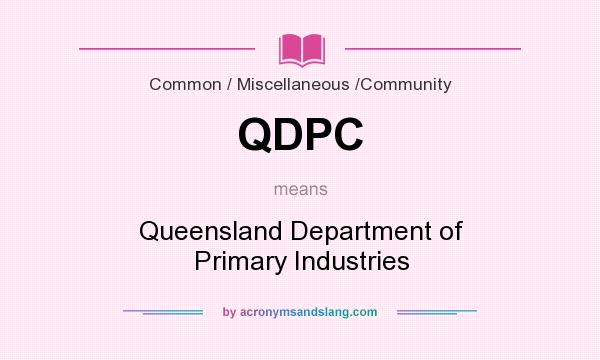 What does QDPC mean? It stands for Queensland Department of Primary Industries