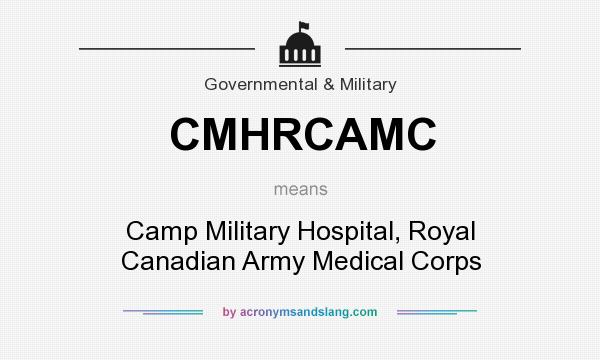 What does CMHRCAMC mean? It stands for Camp Military Hospital, Royal Canadian Army Medical Corps