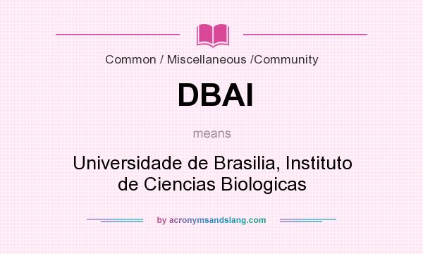What does DBAI mean? It stands for Universidade de Brasilia, Instituto de Ciencias Biologicas