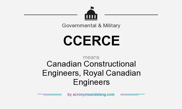 What does CCERCE mean? It stands for Canadian Constructional Engineers, Royal Canadian Engineers