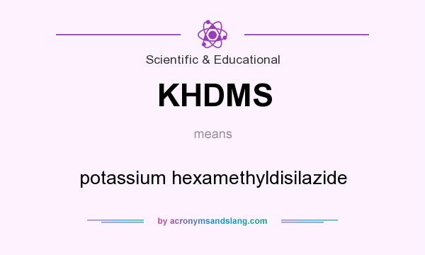 What does KHDMS mean? It stands for potassium hexamethyldisilazide