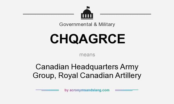 What does CHQAGRCE mean? It stands for Canadian Headquarters Army Group, Royal Canadian Artillery