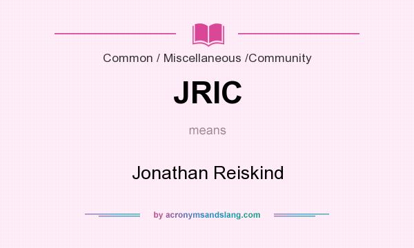 What does JRIC mean? It stands for Jonathan Reiskind