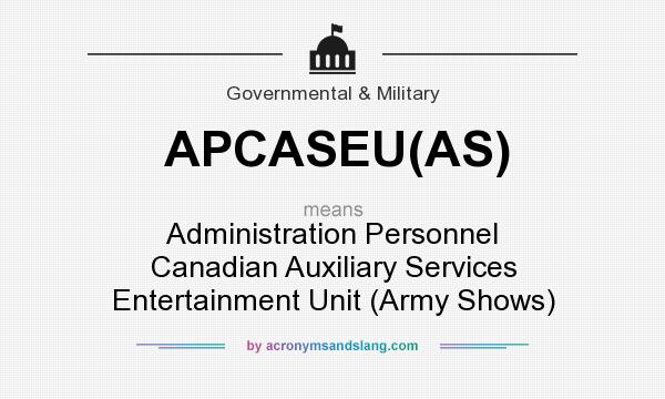 What does APCASEU(AS) mean? It stands for Administration Personnel Canadian Auxiliary Services Entertainment Unit (Army Shows)
