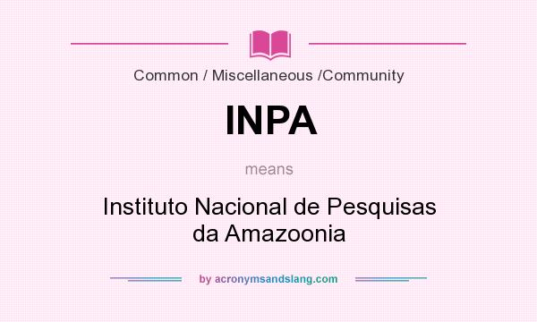 What does INPA mean? It stands for Instituto Nacional de Pesquisas da Amazoonia