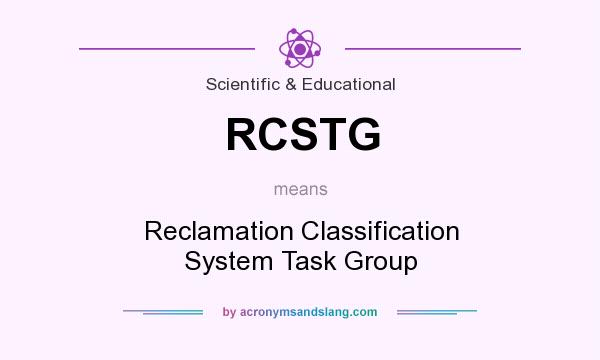 What does RCSTG mean? It stands for Reclamation Classification System Task Group