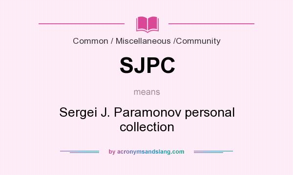 What does SJPC mean? It stands for Sergei J. Paramonov personal collection