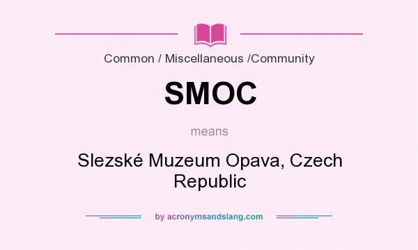What does SMOC mean? It stands for Slezské Muzeum Opava, Czech Republic