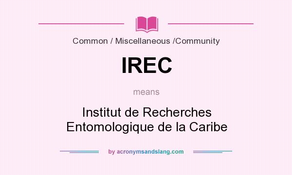 What does IREC mean? It stands for Institut de Recherches Entomologique de la Caribe