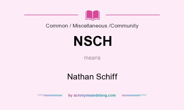 What does NSCH mean? It stands for Nathan Schiff