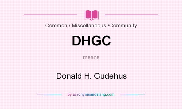 What does DHGC mean? It stands for Donald H. Gudehus
