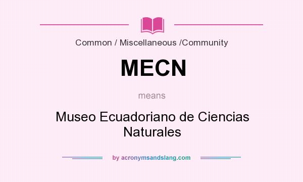 What does MECN mean? It stands for Museo Ecuadoriano de Ciencias Naturales
