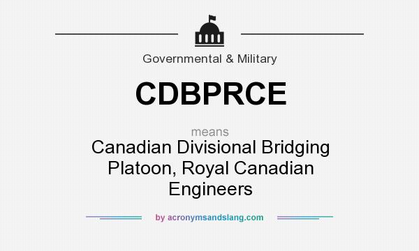 What does CDBPRCE mean? It stands for Canadian Divisional Bridging Platoon, Royal Canadian Engineers
