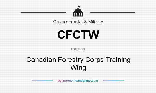What does CFCTW mean? It stands for Canadian Forestry Corps Training Wing