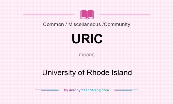 What does URIC mean? It stands for University of Rhode Island
