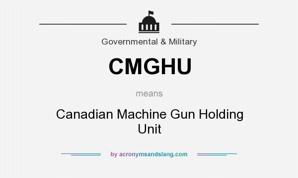What does CMGHU mean? It stands for Canadian Machine Gun Holding Unit