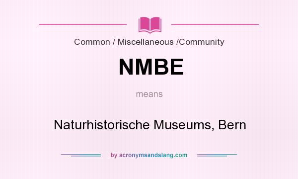 What does NMBE mean? It stands for Naturhistorische Museums, Bern